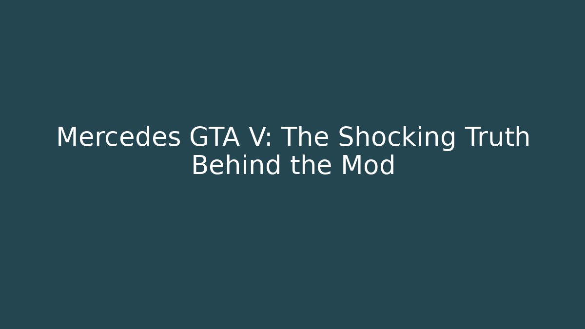 Mercedes GTA V: The Shocking Truth Behind the Mod - The Family Holidays