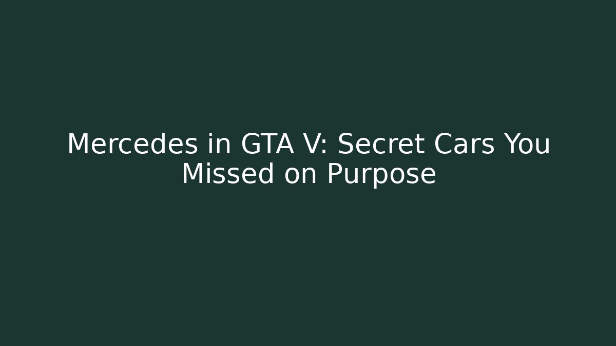 Mercedes in GTA V: Secret Cars You Missed on Purpose - The Family Holidays