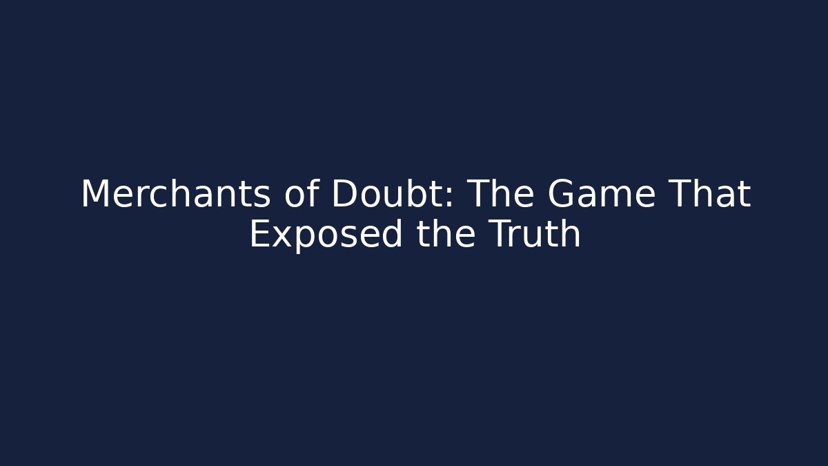 Merchants of Doubt: The Game That Exposed the Truth - The Family Holidays
