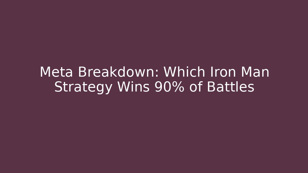 Meta Breakdown: Which Iron Man Strategy Wins 90% of Battles