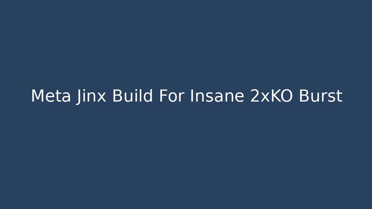 Meta Jinx Build For Insane 2xKO Burst