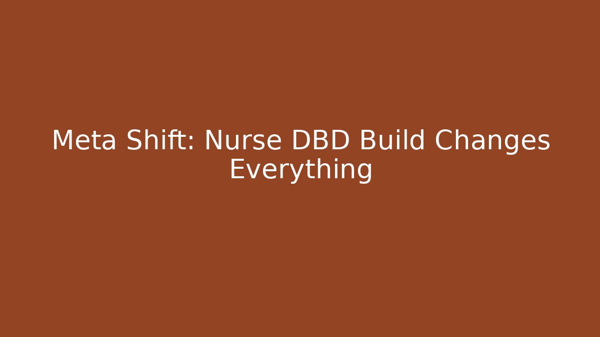 Meta Shift: Nurse DBD Build Changes Everything