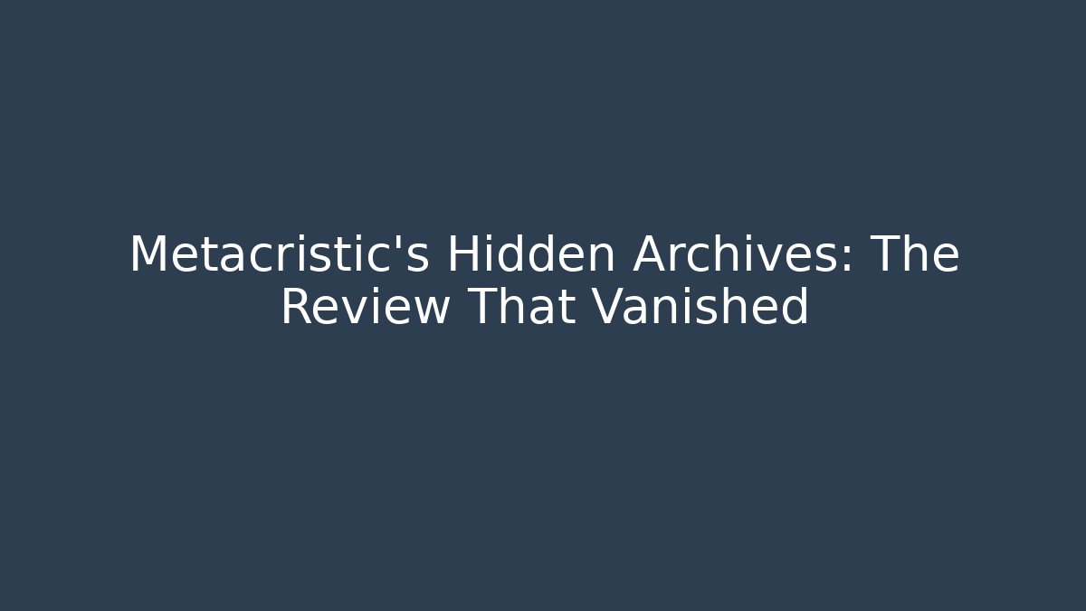 Metacristic's Hidden Archives: The Review That Vanished