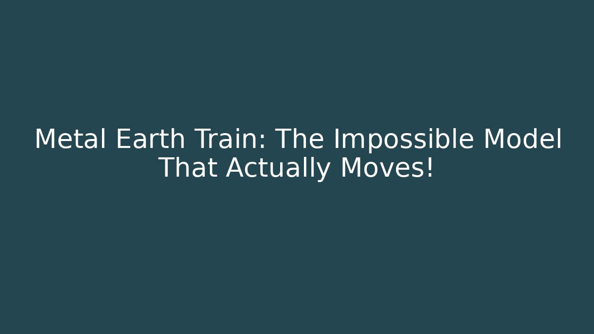 Metal Earth Train: The Impossible Model That Actually Moves!