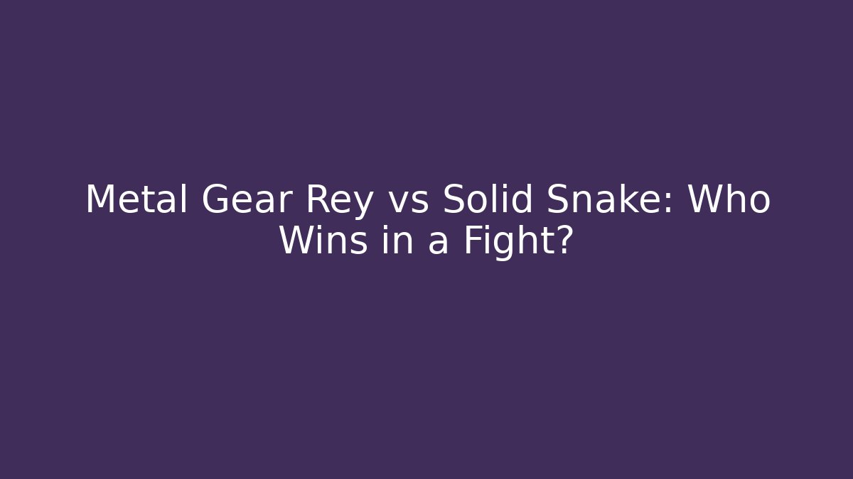 Metal Gear Rey vs Solid Snake: Who Wins in a Fight? - The Family Holidays