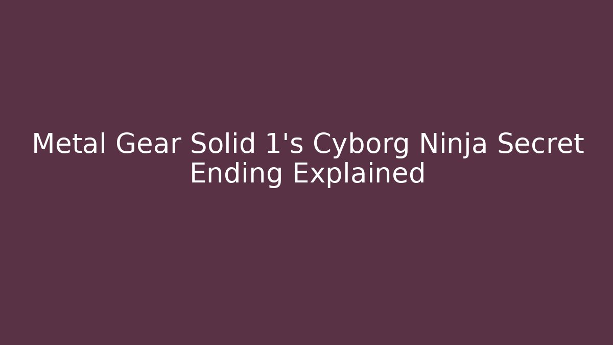 Metal Gear Solid 1's Cyborg Ninja Secret Ending Explained