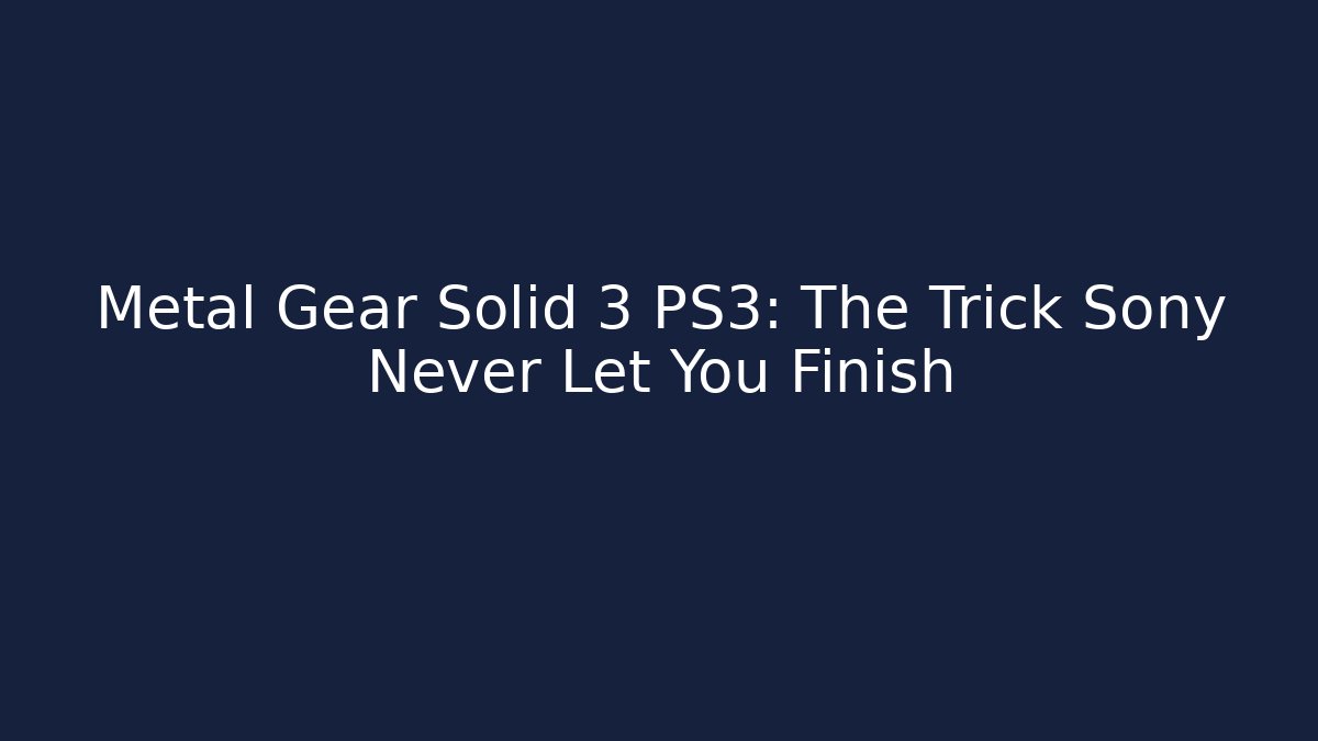 Metal Gear Solid 3 PS3: The Trick Sony Never Let You Finish - The Family Holidays