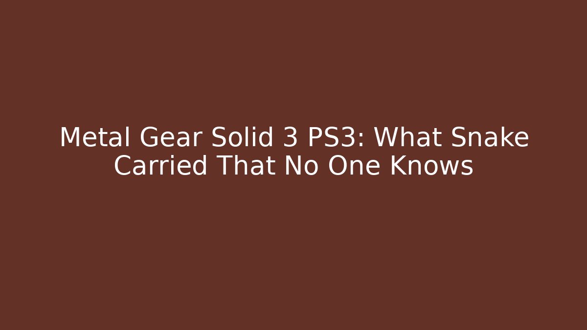 Metal Gear Solid 3 PS3: What Snake Carried That No One Knows