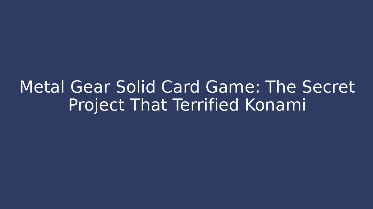 Metal Gear Solid Card Game: The Secret Project That Terrified Konami
