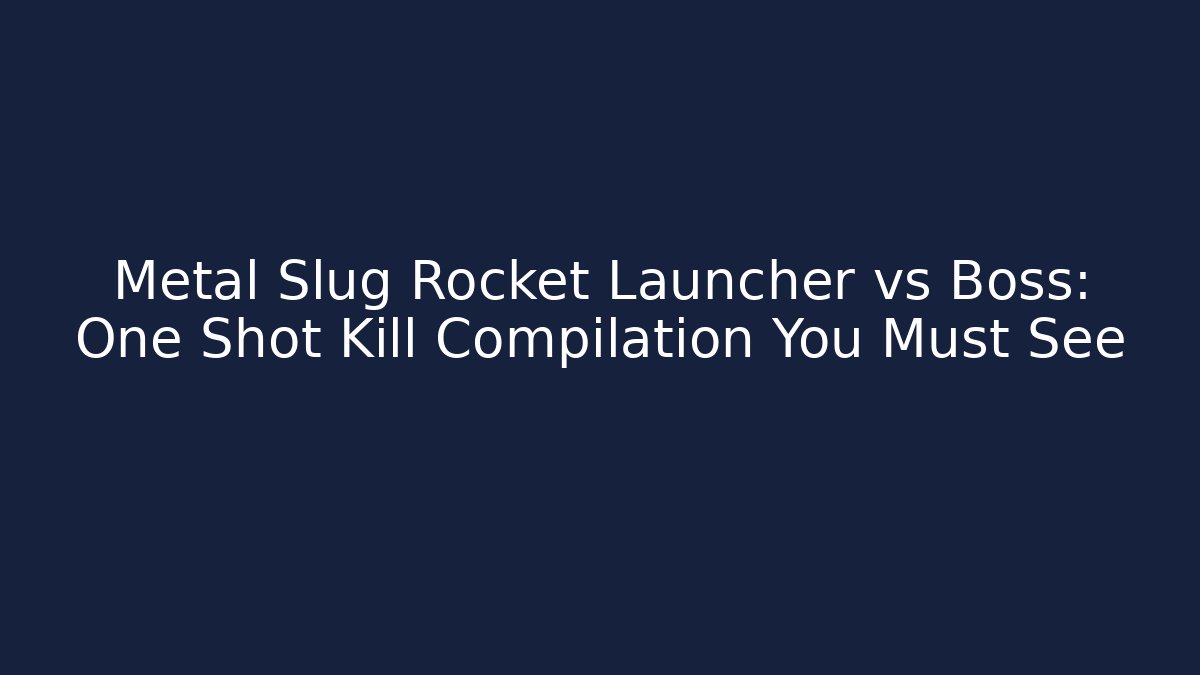 Metal Slug Rocket Launcher vs Boss: One Shot Kill Compilation You Must See