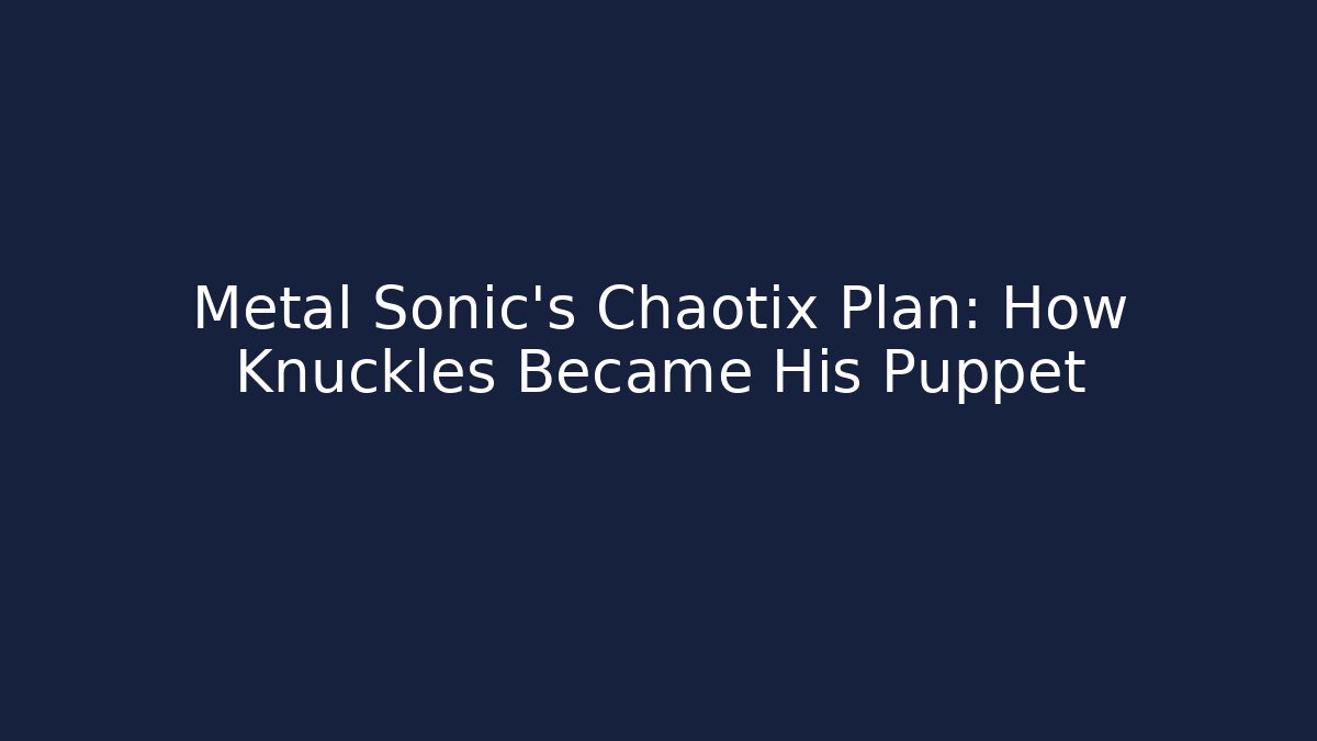Metal Sonic's Chaotix Plan: How Knuckles Became His Puppet