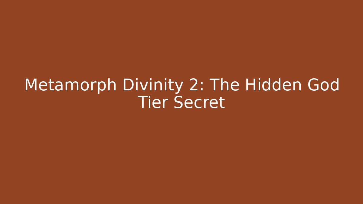 Metamorph Divinity 2: The Hidden God Tier Secret