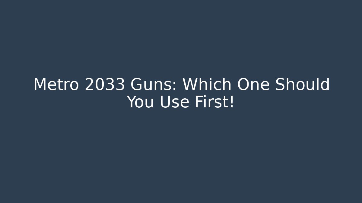 Metro 2033 Guns: Which One Should You Use First! - The Family Holidays