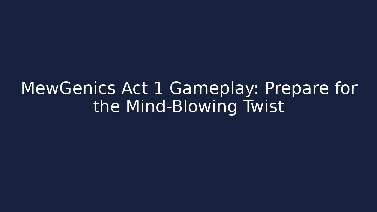 MewGenics Act 1 Gameplay: Prepare for the Mind-Blowing Twist