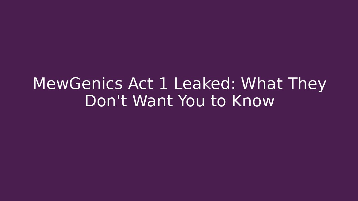 MewGenics Act 1 Leaked: What They Don't Want You to Know