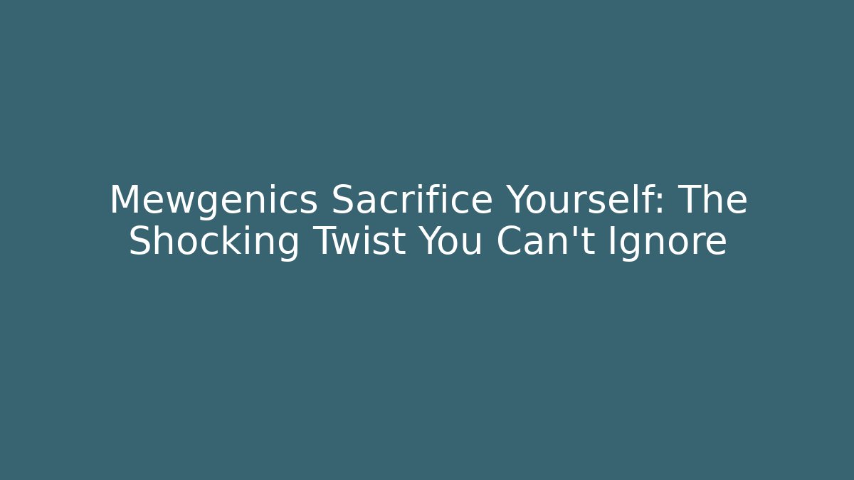 Mewgenics Sacrifice Yourself: The Shocking Twist You Can't Ignore