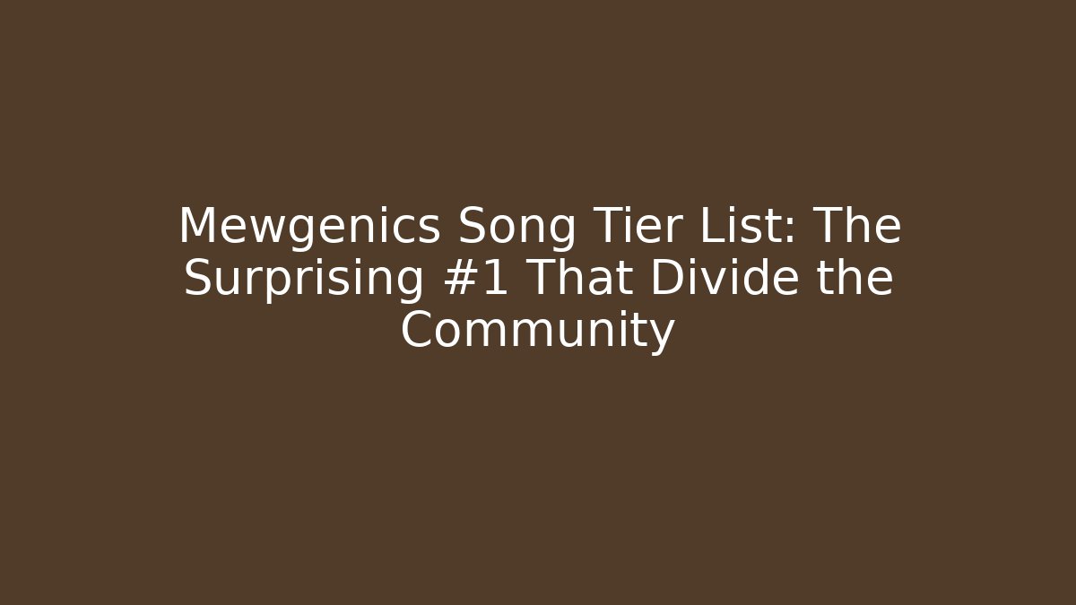 Mewgenics Song Tier List: The Surprising #1 That Divide the Community