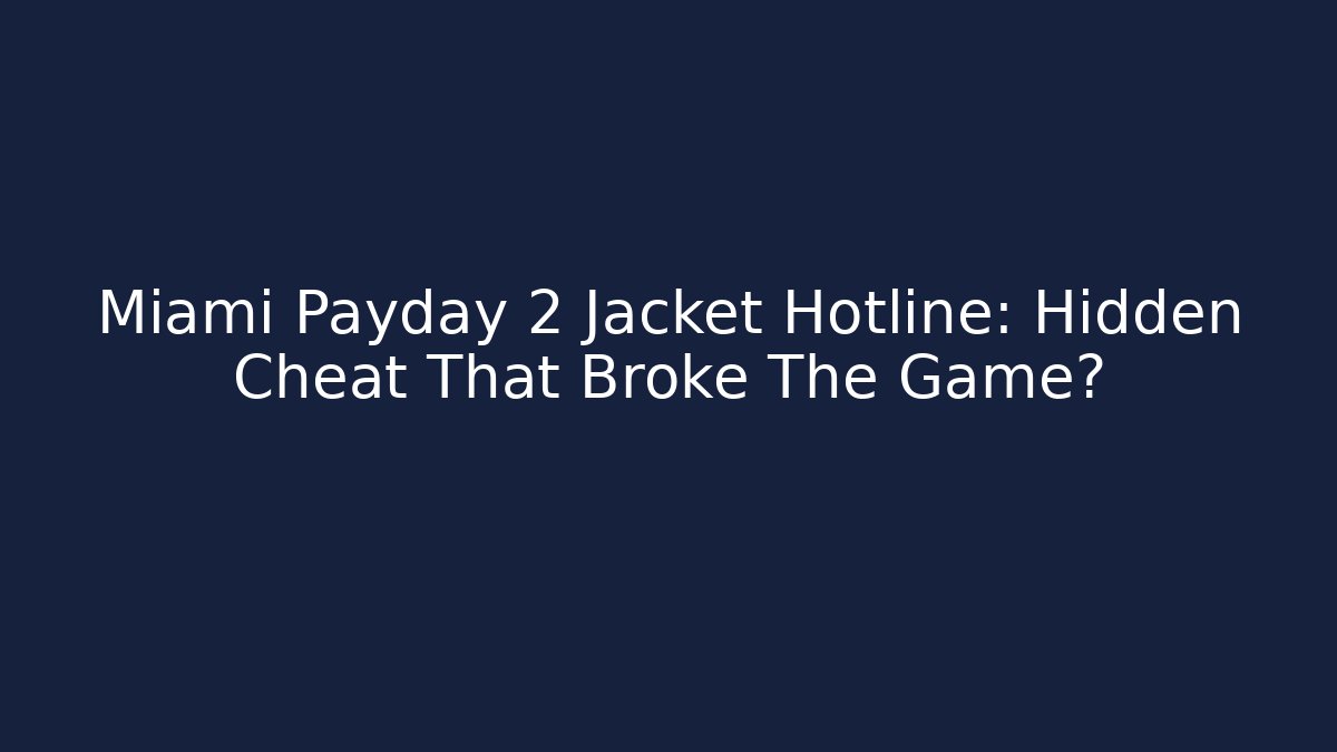 Miami Payday 2 Jacket Hotline: Hidden Cheat That Broke The Game?