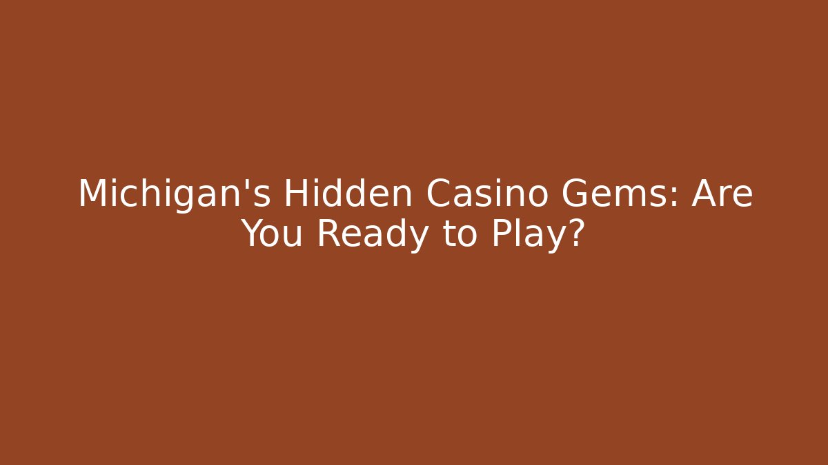 Michigan's Hidden Casino Gems: Are You Ready to Play?