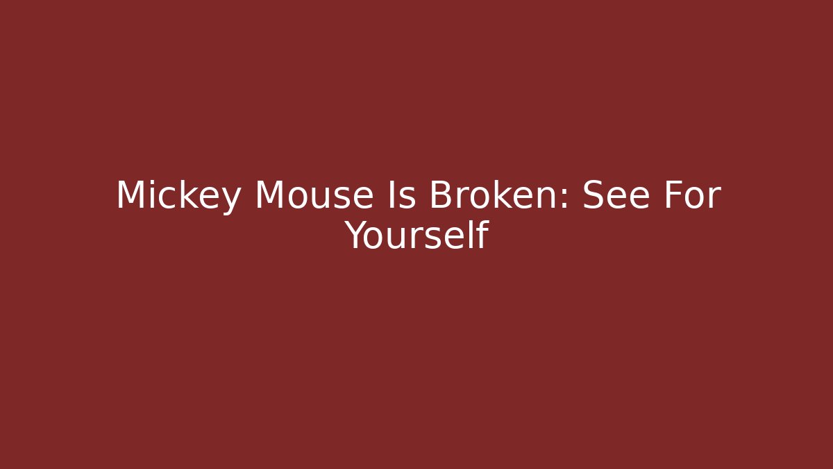 Mickey Mouse Is Broken: See For Yourself