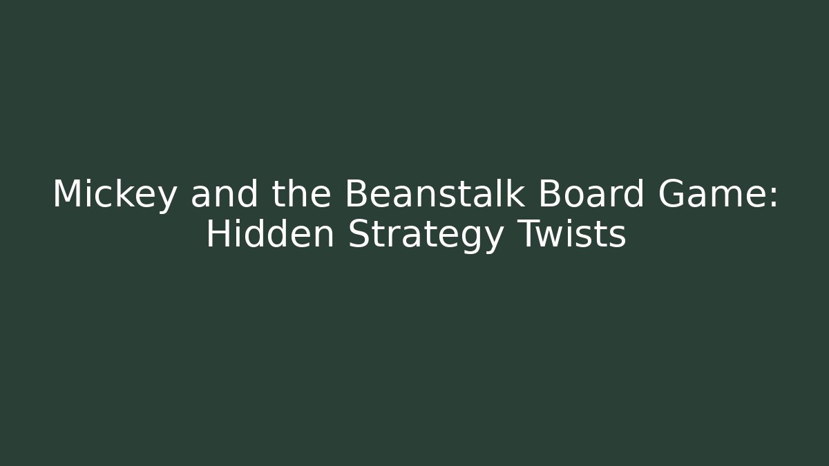 Mickey and the Beanstalk Board Game: Hidden Strategy Twists