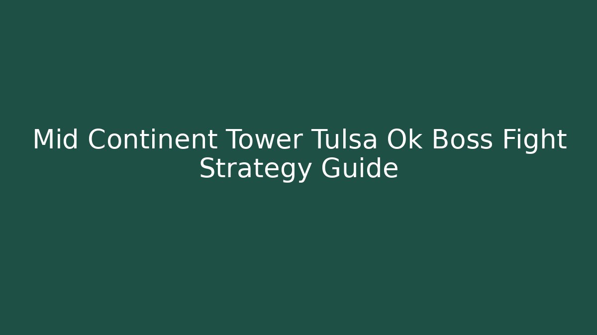 Mid Continent Tower Tulsa Ok Boss Fight Strategy Guide