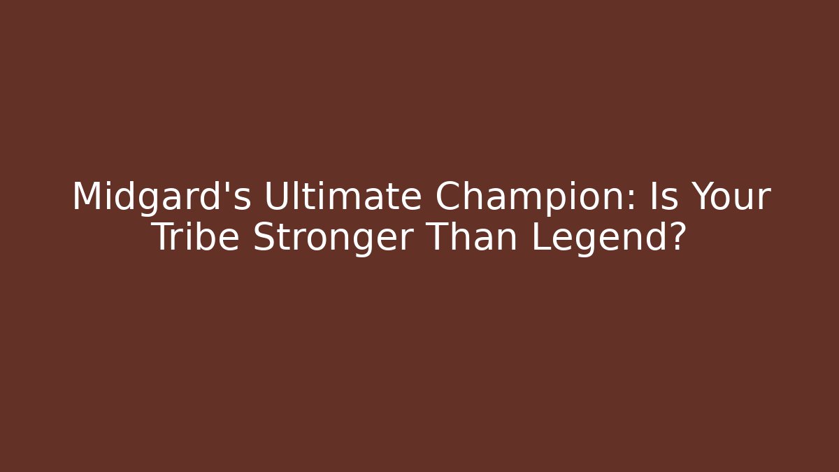 Midgard's Ultimate Champion: Is Your Tribe Stronger Than Legend?