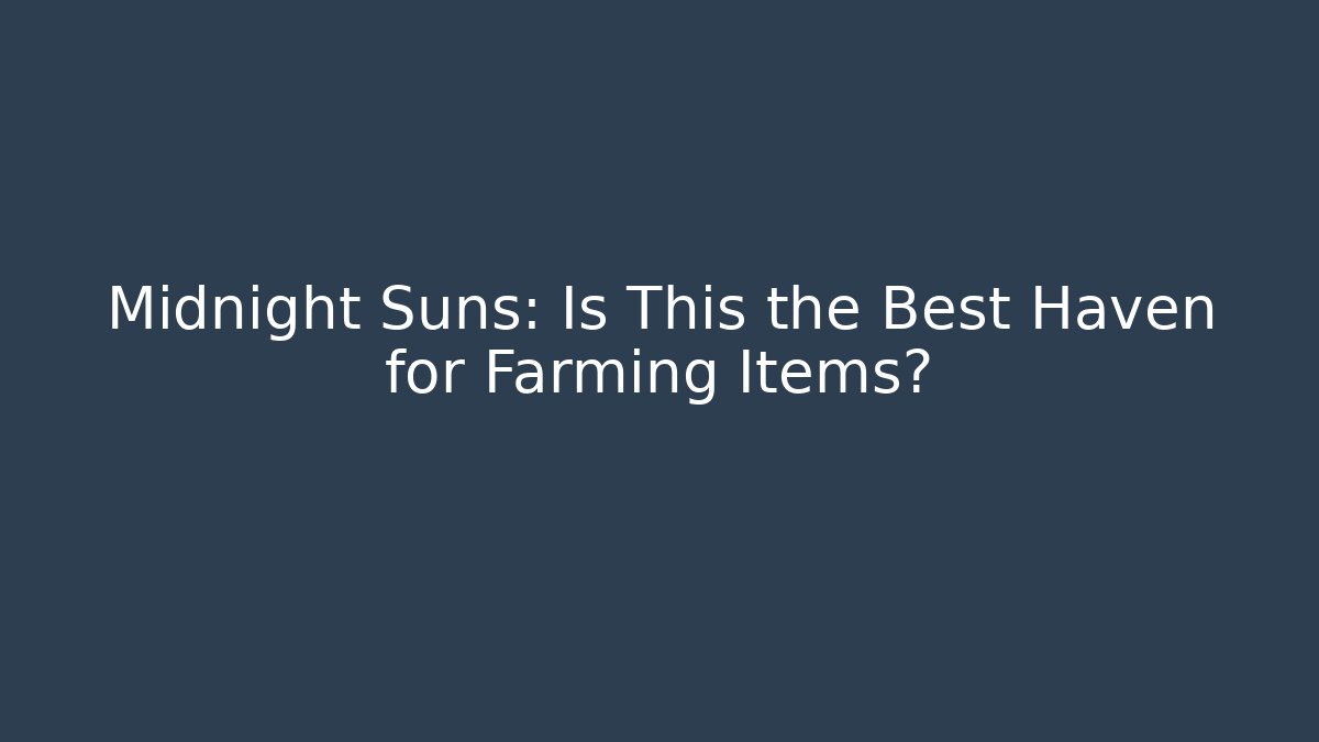 Midnight Suns: Is This the Best Haven for Farming Items?