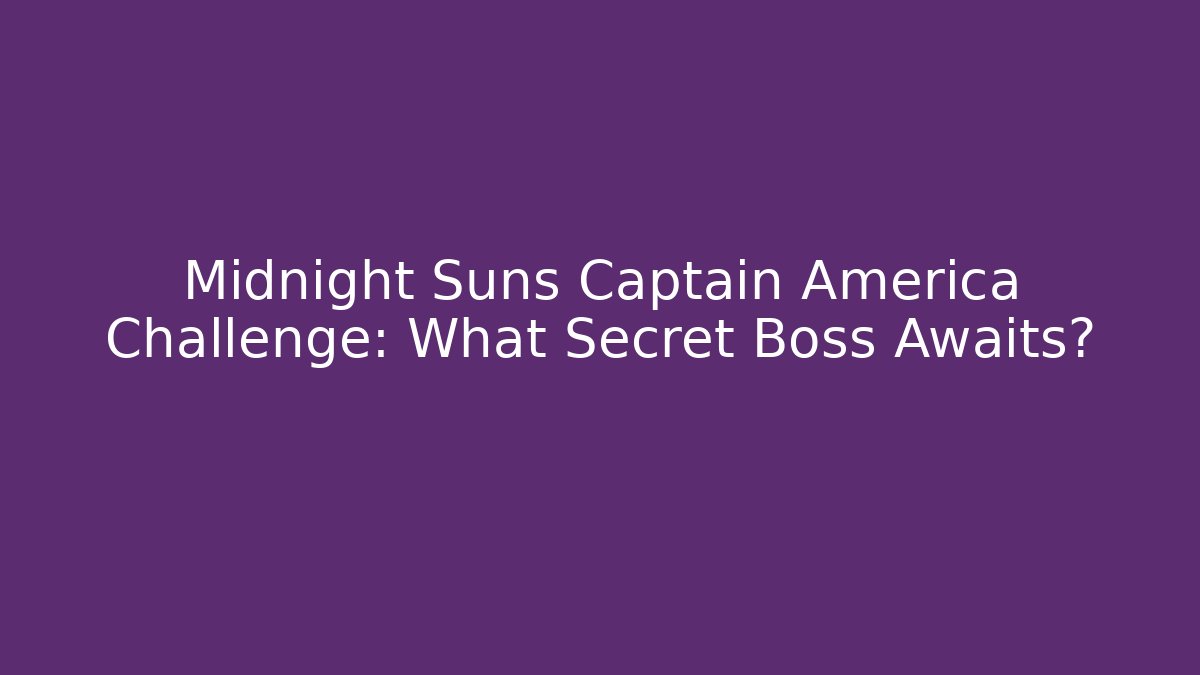 Midnight Suns Captain America Challenge: What Secret Boss Awaits?