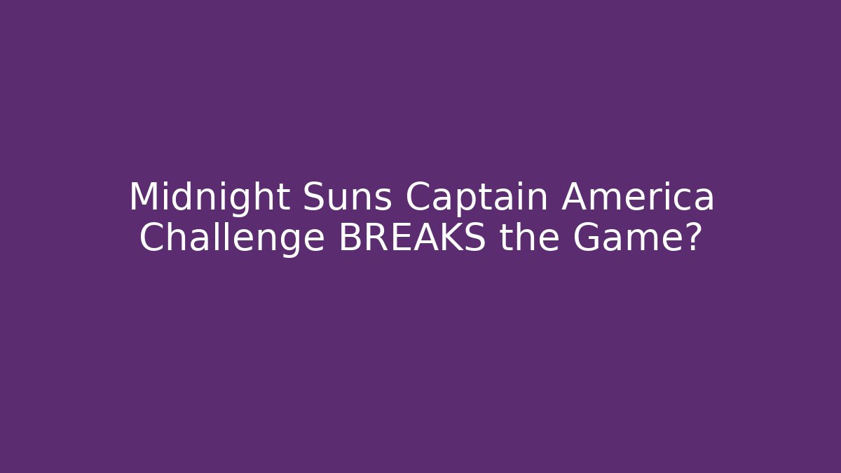 Midnight Suns Captain America Challenge BREAKS the Game?