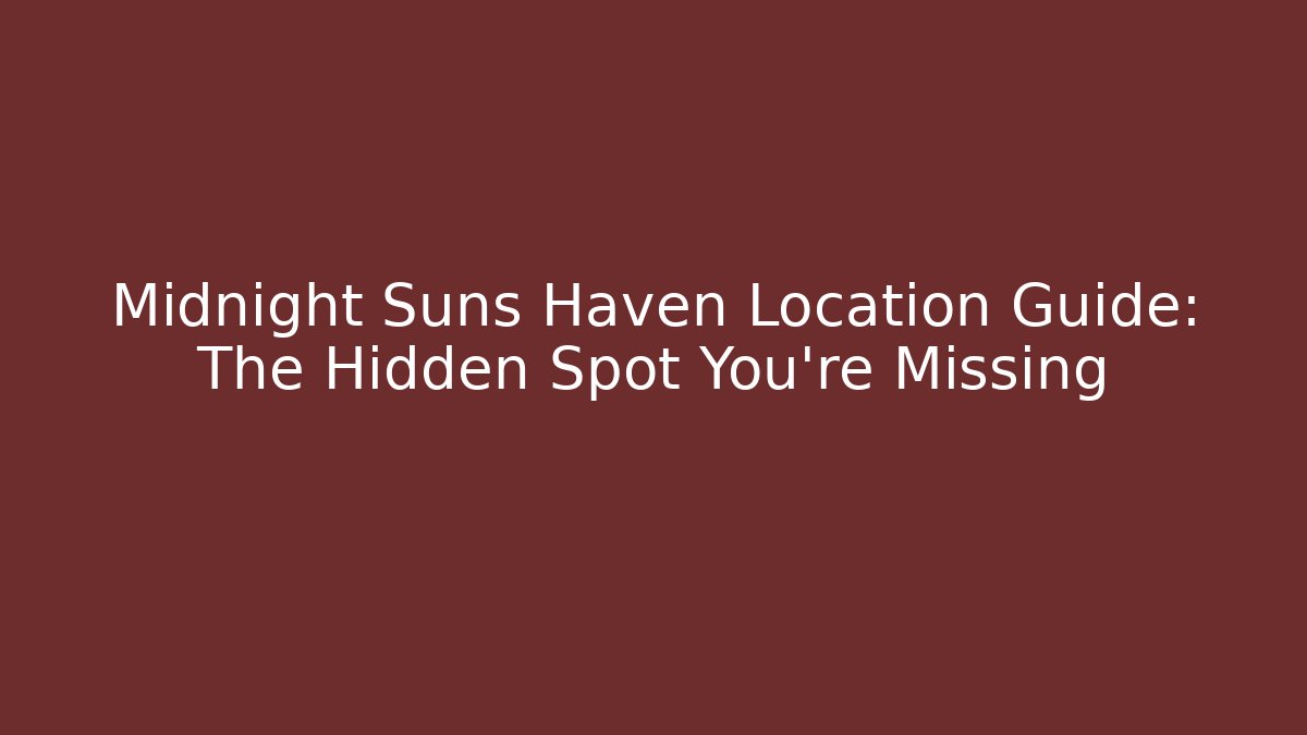 Midnight Suns Haven Location Guide: The Hidden Spot You're Missing