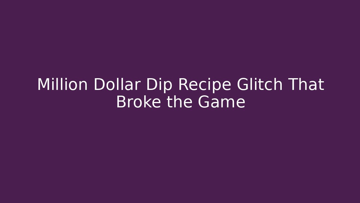 Million Dollar Dip Recipe Glitch That Broke the Game