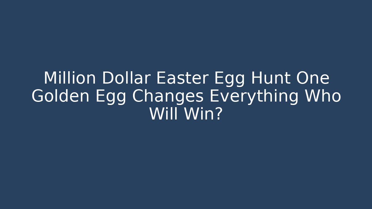Million Dollar Easter Egg Hunt One Golden Egg Changes Everything Who Will Win? - The Family Holidays