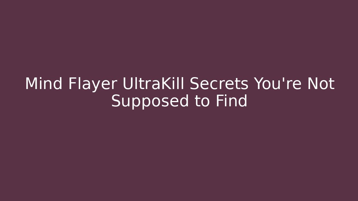 Mind Flayer UltraKill Secrets You’re Not Supposed to Find - The Family Holidays