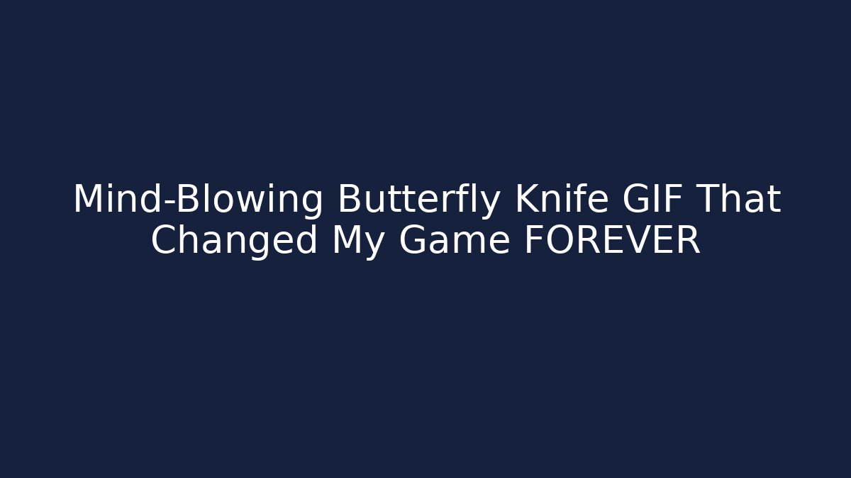 Mind-Blowing Butterfly Knife GIF That Changed My Game FOREVER