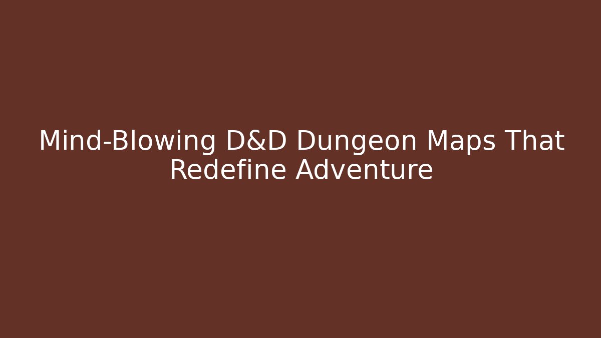 Mind-Blowing D&D Dungeon Maps That Redefine Adventure