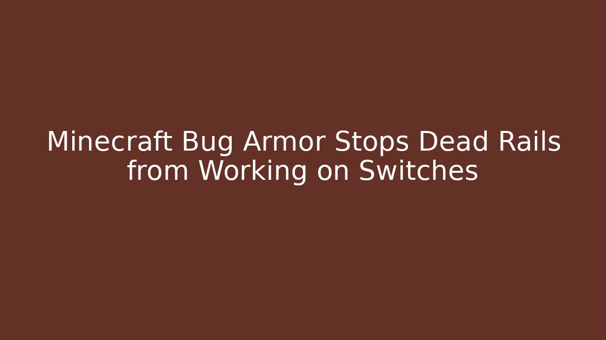 Minecraft Bug Armor Stops Dead Rails from Working on Switches