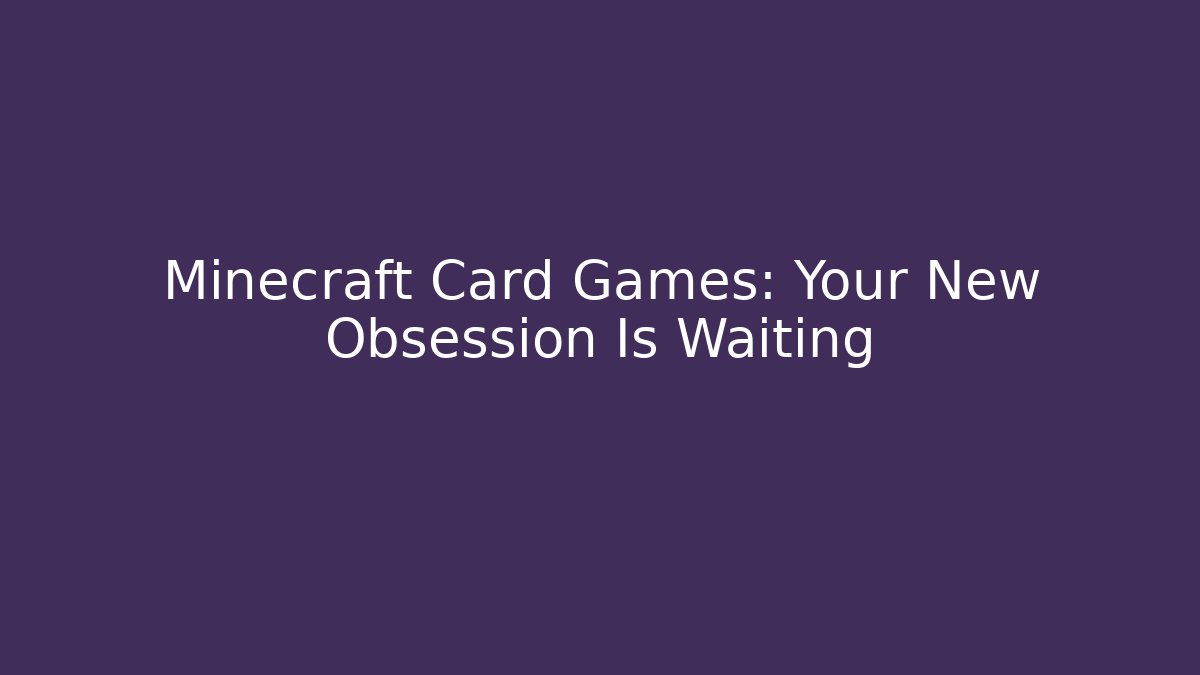Minecraft Card Games: Your New Obsession Is Waiting