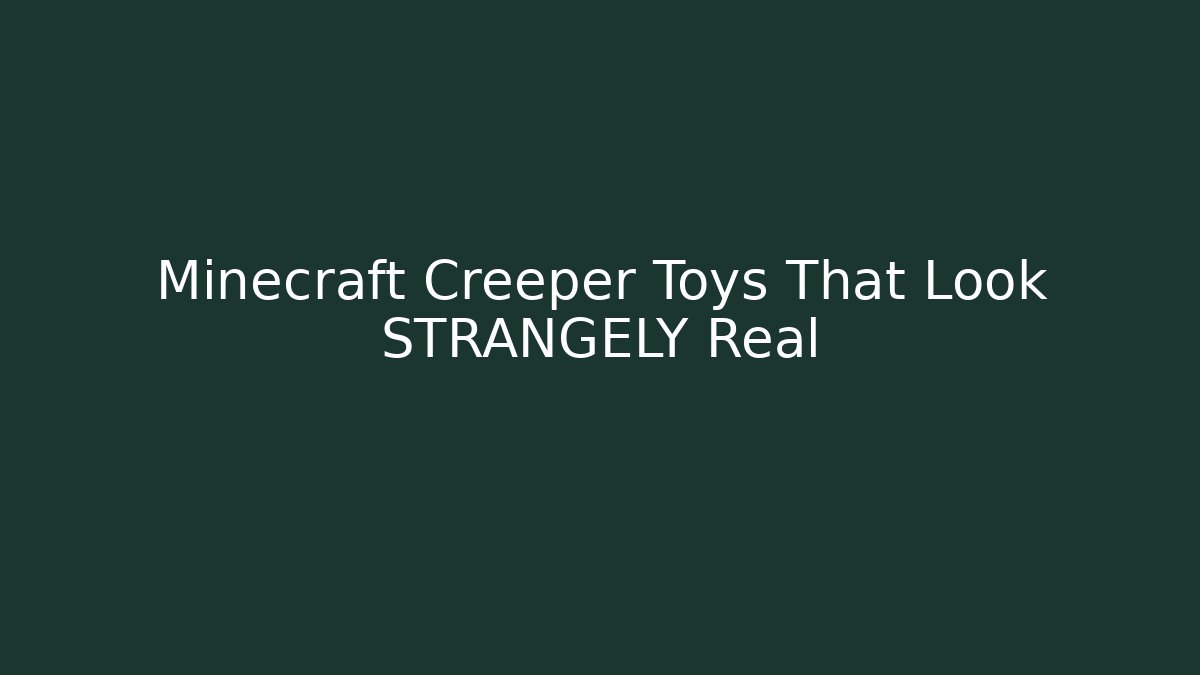 Minecraft Creeper Toys That Look STRANGELY Real