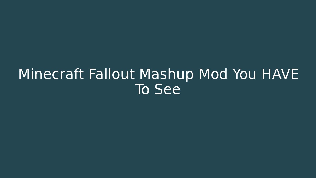 Minecraft Fallout Mashup Mod You HAVE To See