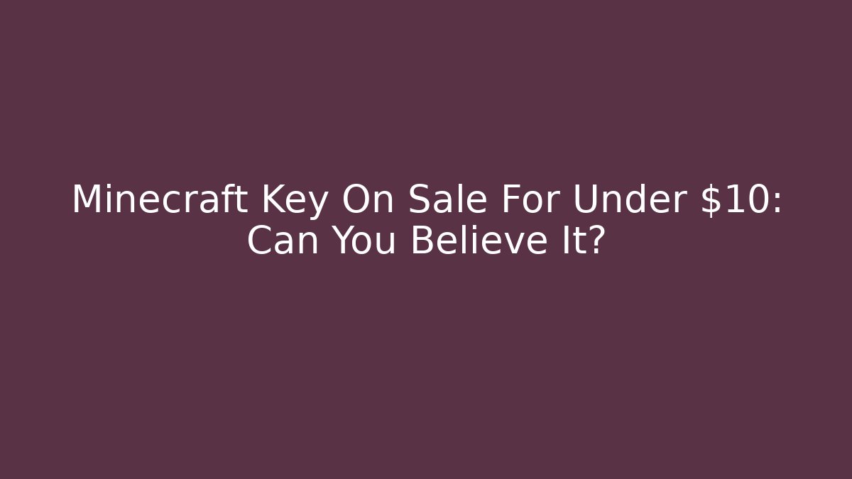 Minecraft Key On Sale For Under $10: Can You Believe It?