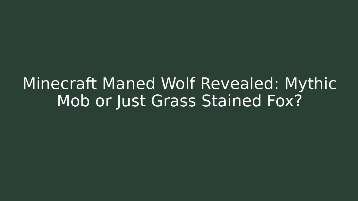 Minecraft Maned Wolf Revealed: Mythic Mob or Just Grass Stained Fox?