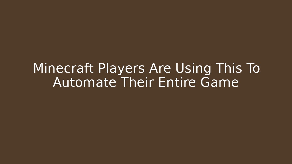Minecraft Players Are Using This To Automate Their Entire Game - The Family Holidays