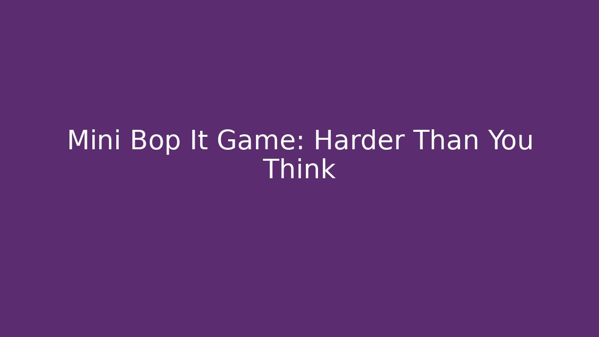 Mini Bop It Game: Harder Than You Think