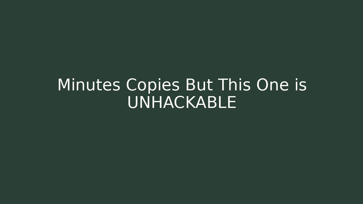 Minutes Copies But This One is UNHACKABLE