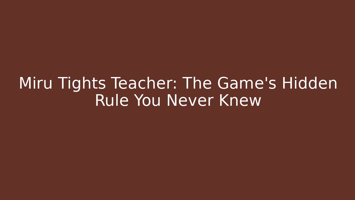 Miru Tights Teacher: The Game's Hidden Rule You Never Knew