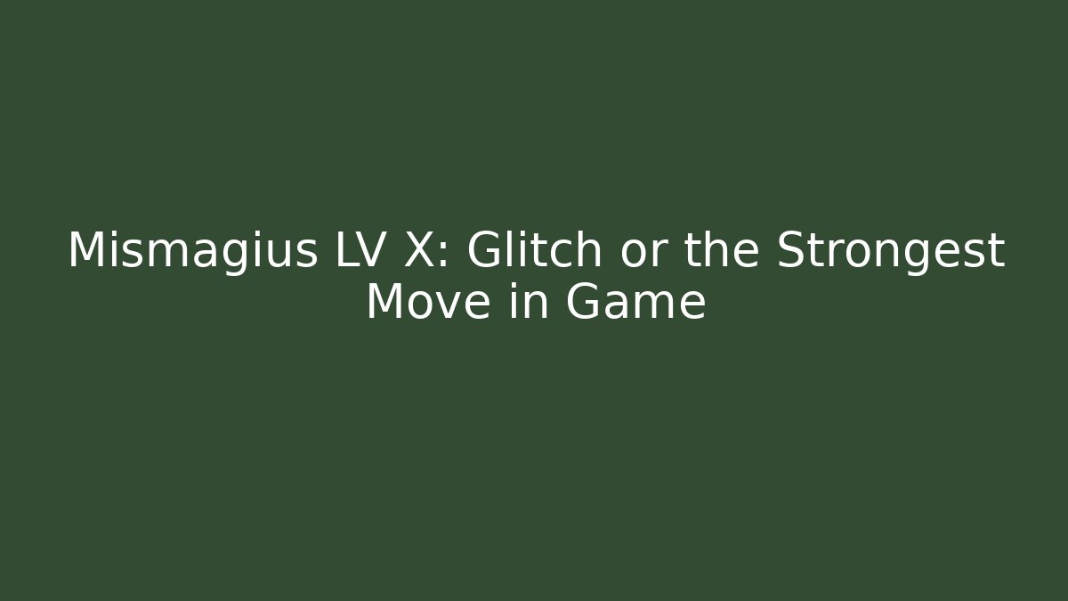 Mismagius LV X: Glitch or the Strongest Move in Game