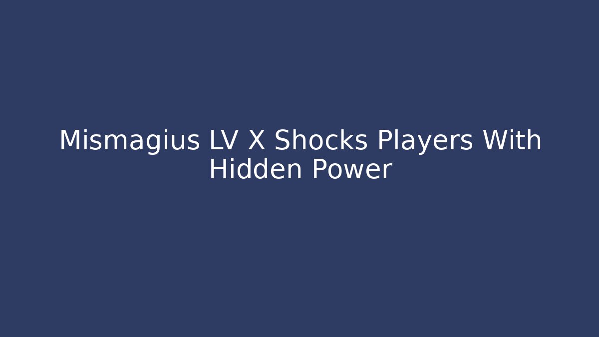 Mismagius LV X Shocks Players With Hidden Power - The Family Holidays