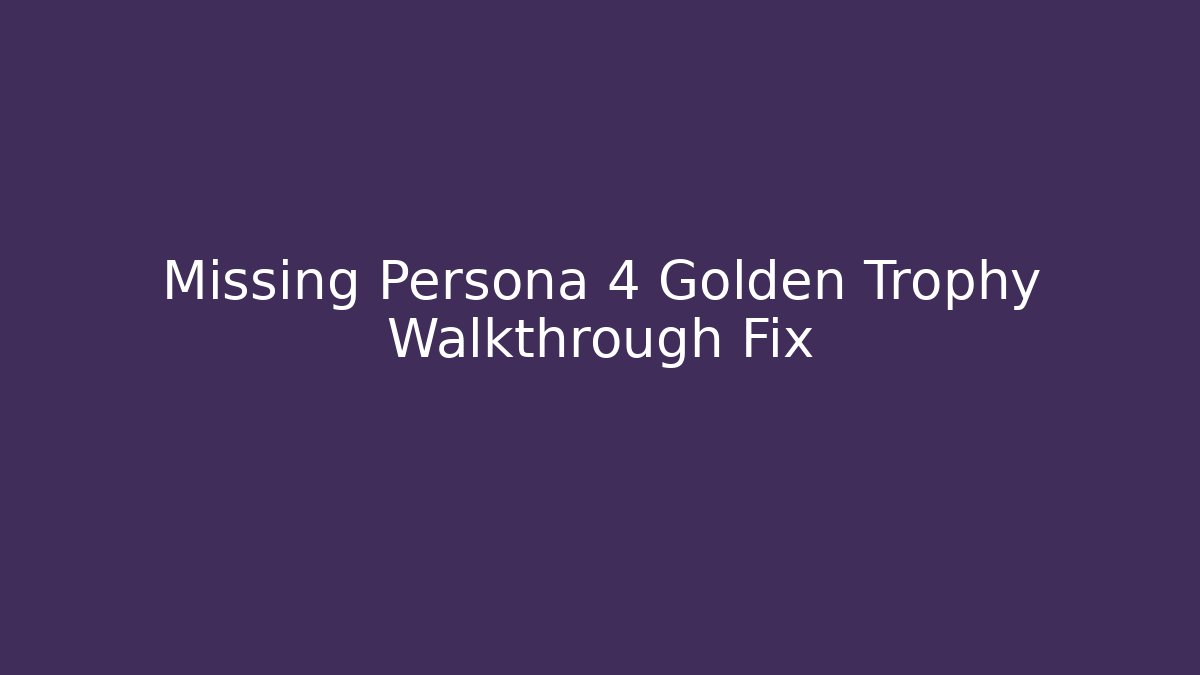Missing Persona 4 Golden Trophy Walkthrough Fix
