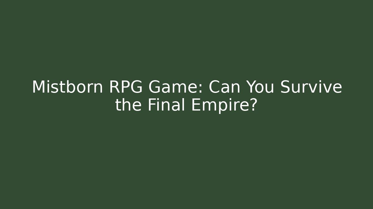 Mistborn RPG Game: Can You Survive the Final Empire?